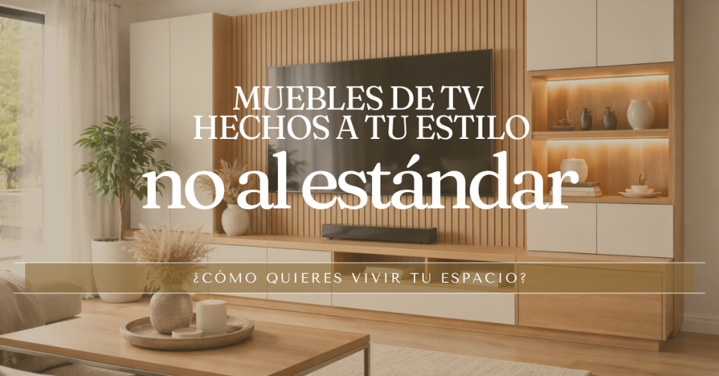 Muebles para TV hechos a tu estilo, no al estándar
