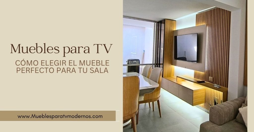 Muebles para TV: cómo elegir el mueble perfecto para tu sala